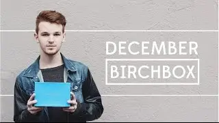 December Birchbox Unboxing
