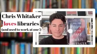 Author Chris Whitaker (ALL THE COLORS OF THE DARK) loves libraries (& used to work at one!)