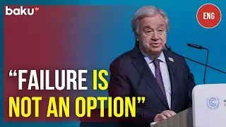 UN Chief pushes for breakthrough in climate finance negotiations at&nbsp;COP29&nbsp;in&nbsp;Baku
