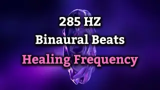 Body Healing Frequency & Immune System Boost | 285Hz Tissue & Cell Regeneration | Binaural Beats