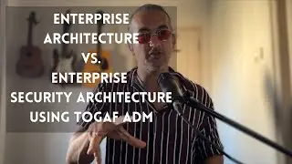Enterprise Architecture Vs Enterprise Security Architecture Part 2