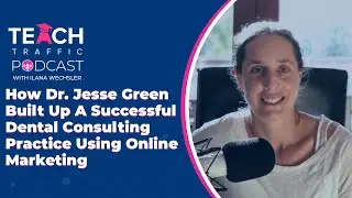 How Dr. Jesse Green Built Up A Successful Dental Consulting Practice Using Online Marketing