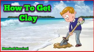 How to get clay -Beached Survival