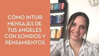 Cómo intuir mensajes de tus ángeles con sonidos y pensamientos