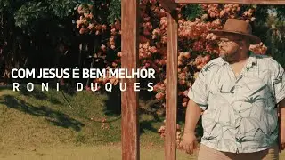 Com Jesus &eacute; Bem melhor - Roni Duques