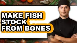 How To Make Fish Stock From Bones - Full Guide