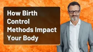 How Birth Control Methods Impact Your Body