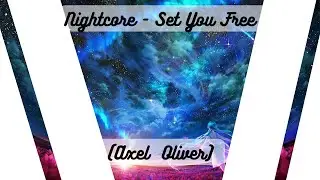 Nightcore - Set You Free (Axel  Oliver)