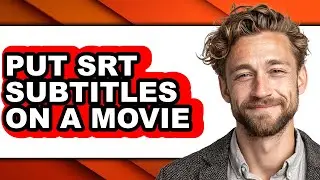 How to Put Srt Subtitles on a Movie - Full Guide