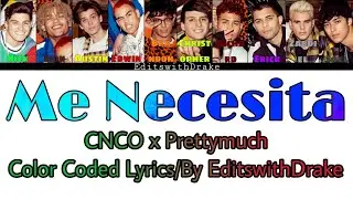 Me Necesita- CNCO And Prettymuch (Color Coded Lyrics/By EditswithDrake)