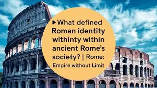 🏺 What Defined Roman Identity Within Ancient Rome's Society? | Rome: Empire Without Limit