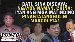 DATI, SINA DISCAYA; NGAYON NAMAN, CHINA: IYAN ANG MGA MATINDING PINAGTATANGGOL NI MARCOLETA!
