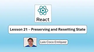 React 19.2 - Lesson 21 - Preserving and Resetting State