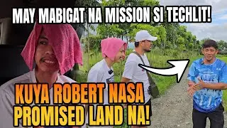 May Mabigat Na Mission Si Kuya TechLit! Kuya Robert Welcome Sa Promised Land!