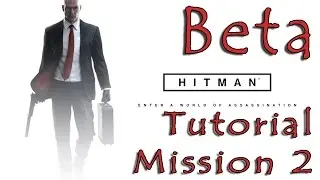 #2| Hitman Beta Gameplay Guide | Tutorial Mission 2 | PC Let's Play Walkthrough
