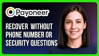 Как восстановить аккаунт Payoneer без номера телефона или контрольных вопросов