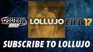 Welcome to lollujo - Daily Football Manager 2017 Videos - Channel Trailer