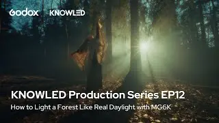 KNOWLED Production Series EP12 |  How to Light a Forest Like Real Daylight with MG6K