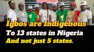 Igbos are Indigenous to 13 states in Nigeria and not just 5 states. Igbos must unite.