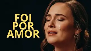 FOI POR AMOR: A Verdade que Cura o Coração