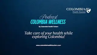 Podcast Colombia Wellness By Colombia Health Tourism