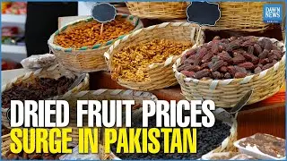 Rising Dried Fruit Prices Strain Consumers in Pakistan Amid Food Inflation | Dawn News English