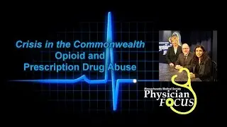Physician Focus: Crisis In The Commonwealth: Opioid and Prescription Drug Abuse