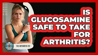 Is Glucosamine Safe To Take For Arthritis?