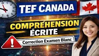 🎓 R&eacute;ussir le TEF Canada &ndash; Correction Examen Blanc Compr&eacute;hension &Eacute;crite NCLC 7+