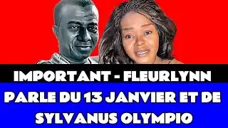 IMPORTANT - FLEURLYNN PARLE DU 13 JANVIER ET DE SYLVANUS OLYMPIO
