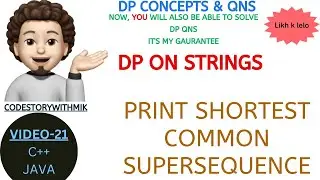 Print Shortest Common Supersequence | DP On Strings | Leetcode 1092 | DP Concepts & Qns-21