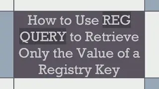 How to Use REG QUERY to Retrieve Only the Value of a Registry Key