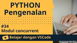 [Belajar dengan VSCode] Dasar-dasar Python #34 Modul concurrent