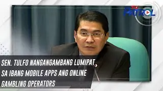 Sen. Tulfo nangangambang lumipat sa ibang mobile apps ang online gambling operators | TV Patrol