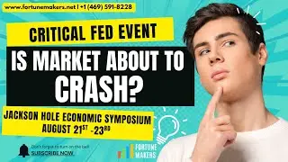 Critical Fed Event: Is Market About to Crash: Jackson Hole Economic Symposium