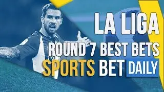 La Liga Week 7 Best Bets , Match Odds & Predictions | Football Betting Tips