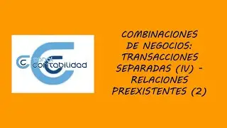 COMBINACIONES DE NEGOCIOS: TRANSACCIONES SEPARADAS (IV) – RELACIONES PREEXISTENTES (2)