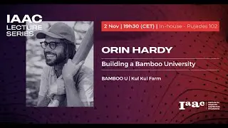 IAAC Lecture Series: Building a Bamboo University