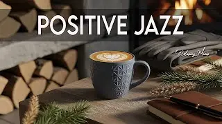 Positive January Jazz ☕ Smooth Morning Coffee Jazz & Fireplace Light Bossa Nova for Fresh Mood