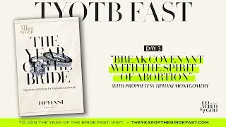 DAY 3 OF 25 | BREAK THE COVENANT WITH ABORTION | #THEYEAROFTHEBRIDE #TYOTB #TIPHANIMONTGOMERY