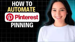 Как автоматизировать пиннинг в Pinterest в 2025 году (полное пошаговое руководство)
