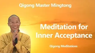 Qigong Meditation For Inner Acceptance