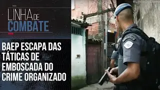BAEP ESCAPA DAS T&Aacute;TICAS DE EMBOSCADA DO CRIME ORGANIZADO | LINHA DE COMBATE