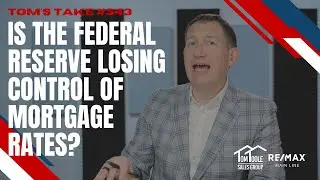 Is the Federal Reserve Losing Control of Mortgage Rates? - Tom's Take 343