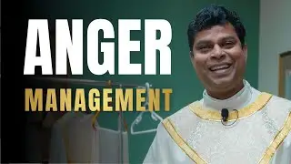 Anger Management, How to Fight Anger Without Sinning | Part 3 | Fr. Ebin