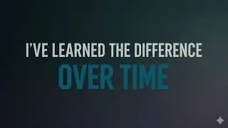 I've learned the difference over time 2026