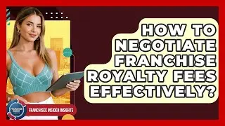 How To Negotiate Franchise Royalty Fees Effectively? - Franchisee Insider Insights