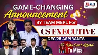 Team MEPL's 📢Game-Changing Announcement For CS Executive Dec'25 Aspirants | MEPL Classes