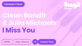 Clean Bandit, Julia Michaels - I Miss You (Lower Key) Piano Karaoke