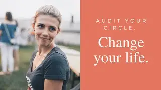 Audit your circle, change your life.